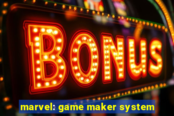 marvel: game maker system